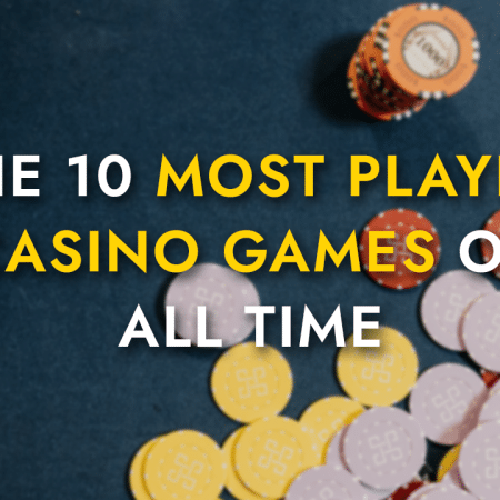 The 10 Most Played Casino Games of All Time