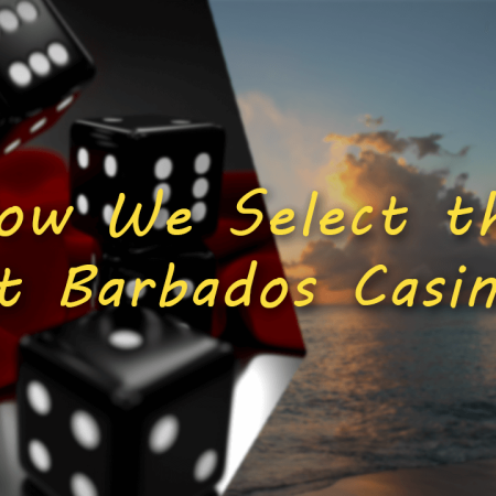 How We Select the Best Barbados Casinos?