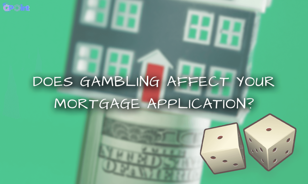 Does Gambling Affect Your Mortgage Application