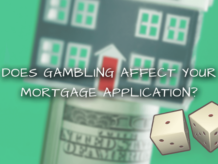 Does Gambling Affect Your Mortgage Application?