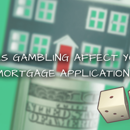 Does Gambling Affect Your Mortgage Application?