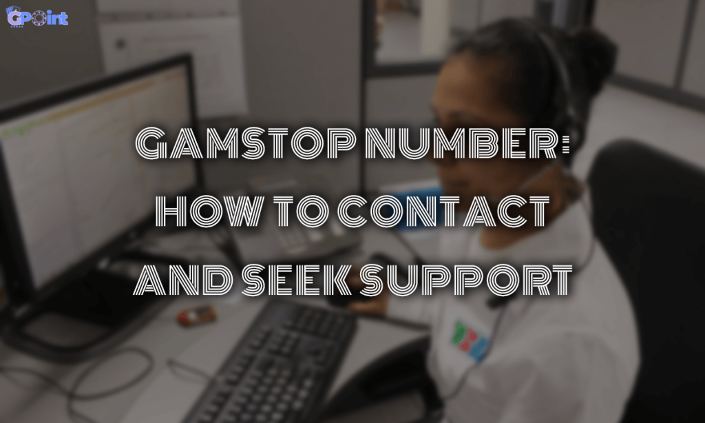 Gamstop Number How to Contact and Seek Support