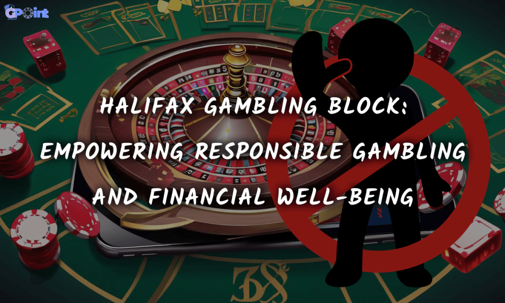 Halifax Gambling Block Empowering Responsible Gambling and Financial Well-being
