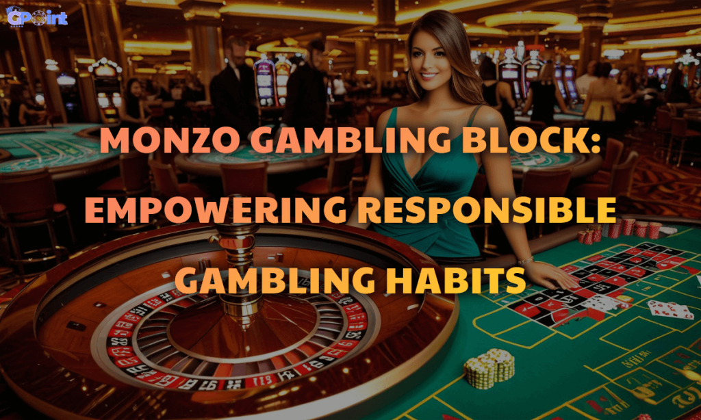 Monzo Gambling Block Empowering Responsible Gambling Habits
