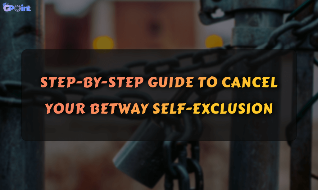 Step-by-Step Guide to Cancel Your Betway Self-Exclusion