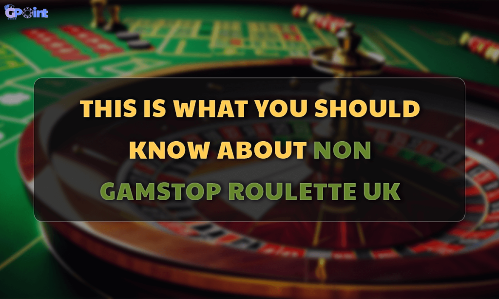 This Is What You Should Know About Non GamStop Roulette UK