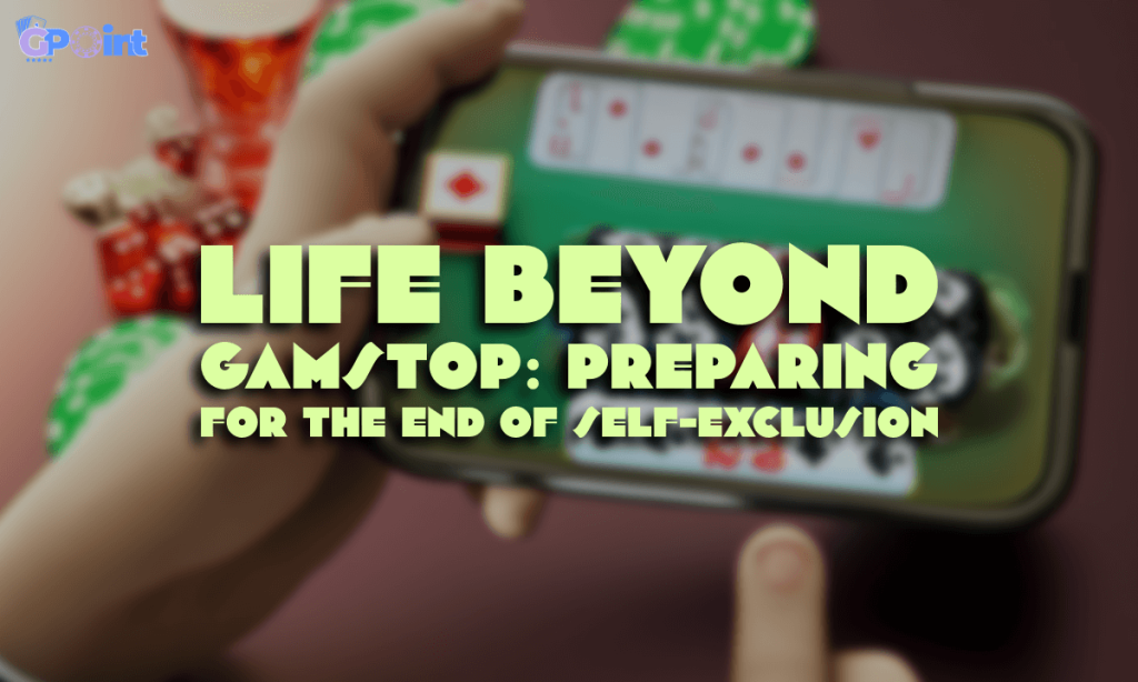 Life Beyond GamStop Preparing for the End of Self-Exclusion