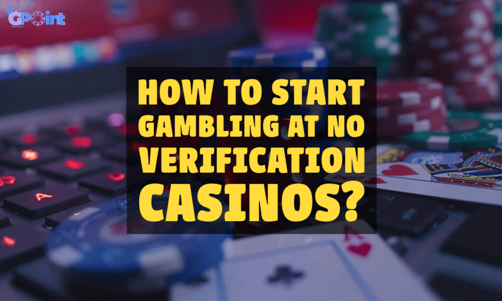 banner gpoint How to Start Gambling at No Verification Casinos