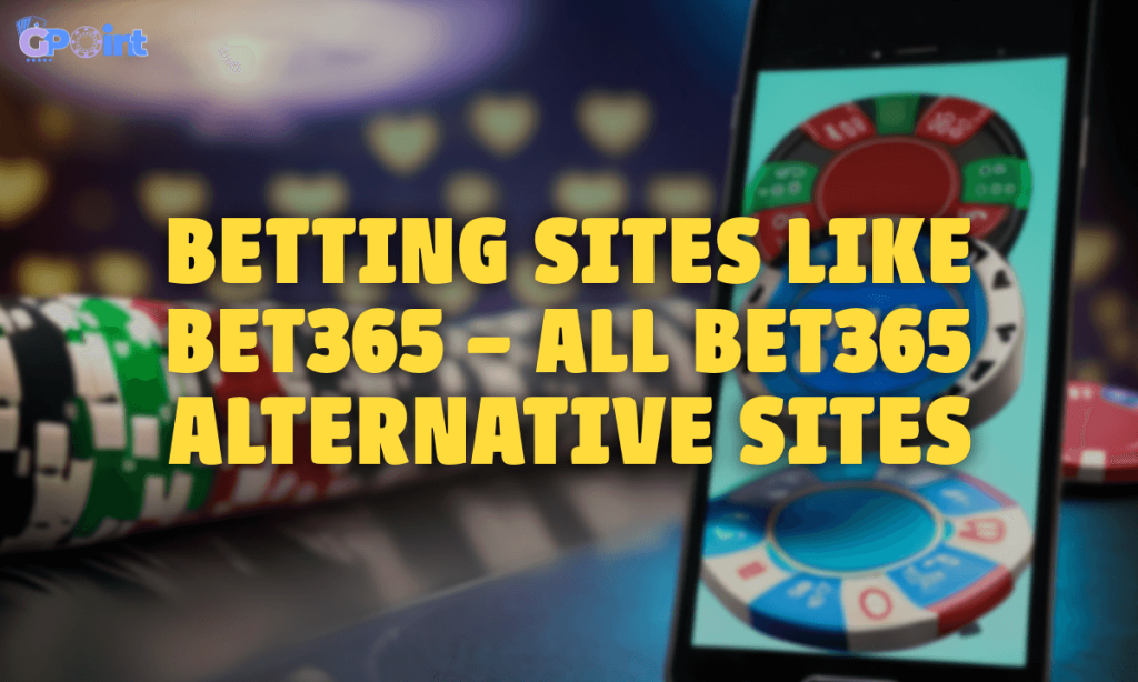 Betting Sites Like Bet365 – All Bet365 Alternative Sites