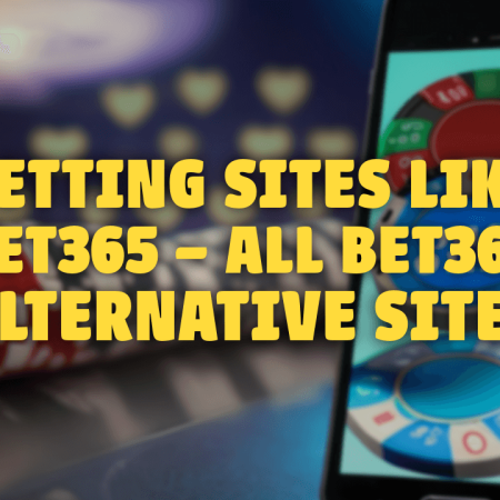 Betting Sites Like Bet365 – All Bet365 Alternative Sites