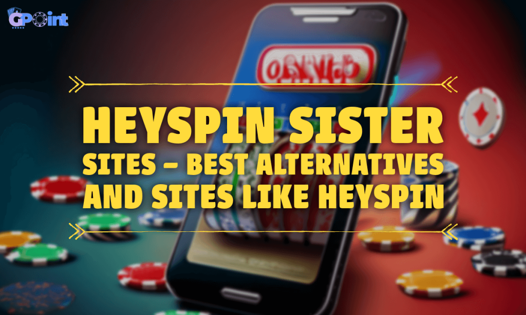 HeySpin Sister Sites – Best Alternatives and Sites like HeySpin