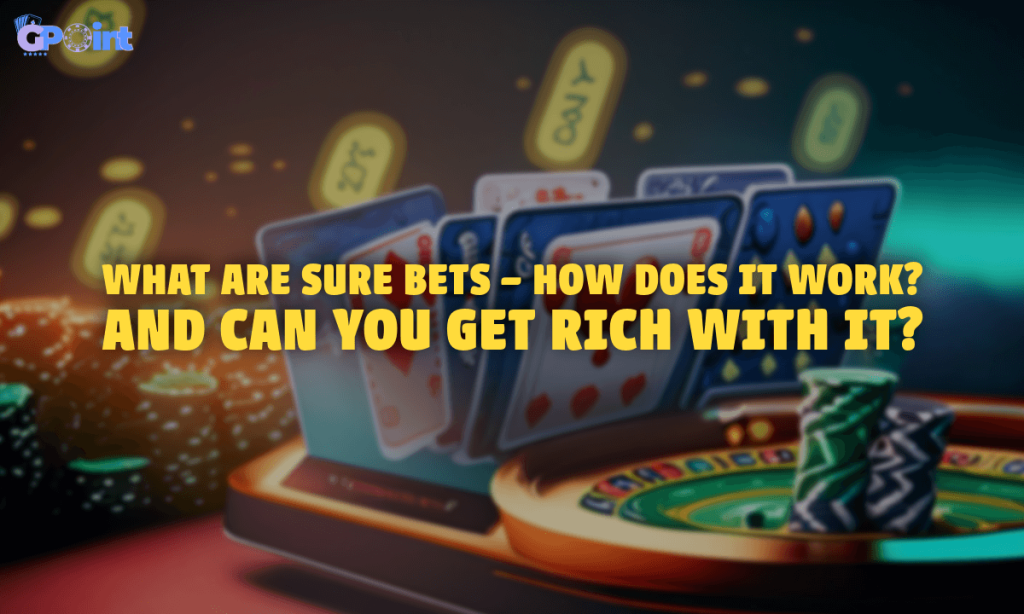 What Are Sure Bets – How Does It Work And Can You Get Rich With It