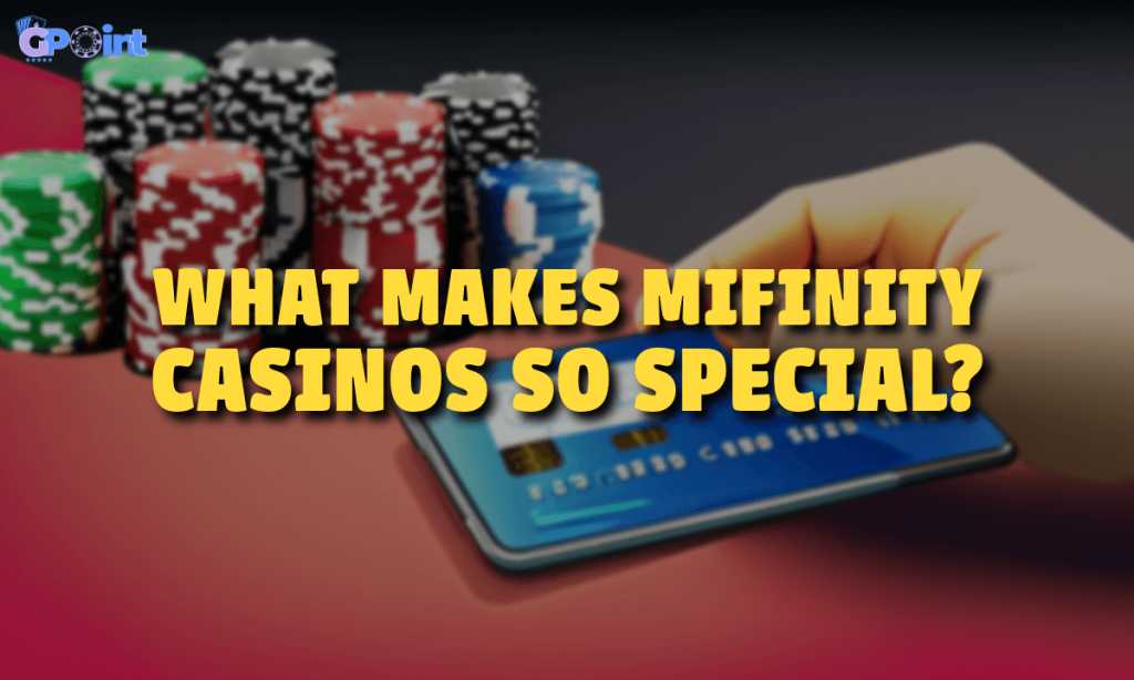 What Makes MiFinity Casinos So Special