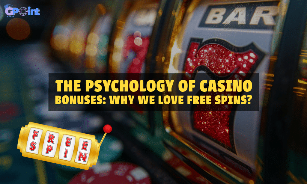 banner gpoint The Psychology of Casino Bonuses Why We Love Free Spins